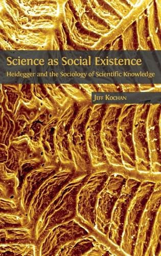 Cover image for Science as Social Existence: Heidegger and the Sociology of Scientific Knowledge