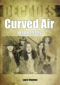 Cover image for Curved Air in the 1970s (Decades)