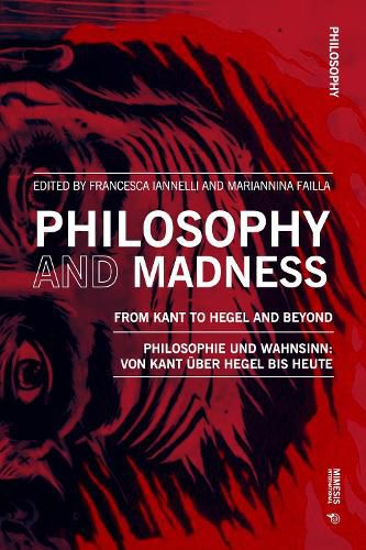 Philosophy and Madness: From Kant to Hegel and Beyond