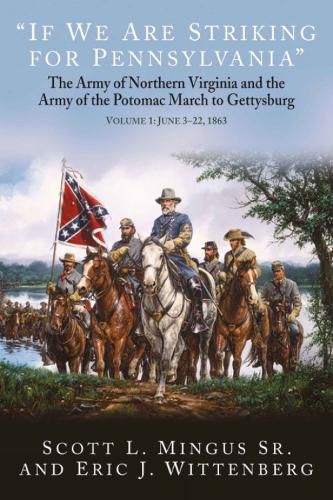 Cover image for If We are Striking for Pennsylvania: The Army of Northern Virginia's and Army of the Potomac's March to Gettysburg Volume 1: June 3-22, 1863