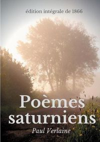 Cover image for Poemes saturniens (edition integrale de 1866): Le premier recueil poetique de Paul Verlaine