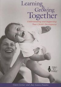 Cover image for Learning and Growing Together: Understanding and Supporting Your Child's Development