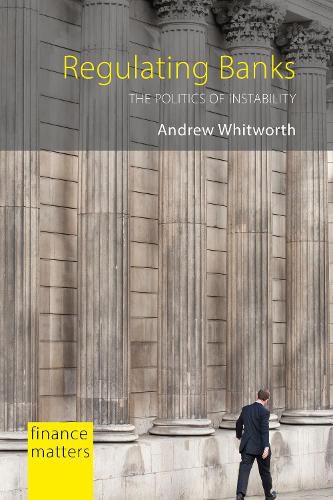 Cover image for Regulating Banks: The Politics of Instability