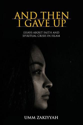 And Then I Gave Up: Essays about Faith and Spiritual Crisis in Islam