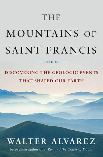 Cover image for The Mountains of Saint Francis: Discovering the Geologic Events That Shaped Our Earth