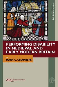 Cover image for Performing Disability in Medieval and Early Modern Britain