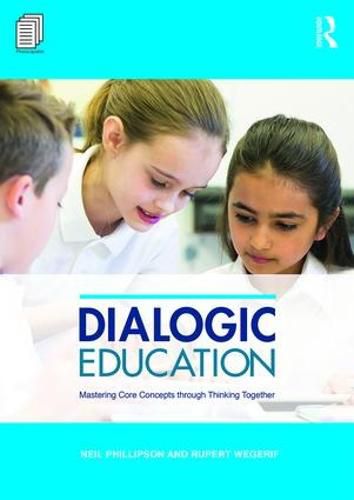 Cover image for Dialogic Education: Mastering core concepts through thinking together