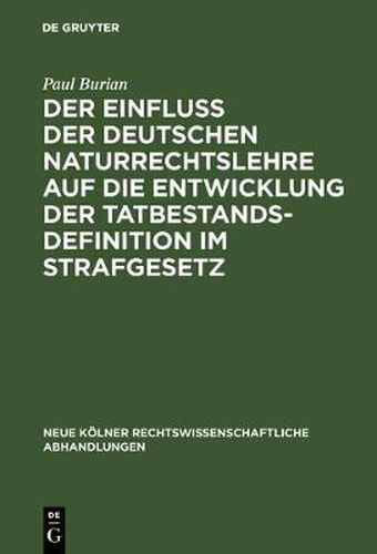 Cover image for Der Einfluss Der Deutschen Naturrechtslehre Auf Die Entwicklung Der Tatbestandsdefinition Im Strafgesetz