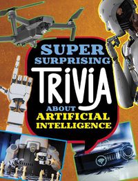 Cover image for Super Surprising Trivia About Artificial Intelligence