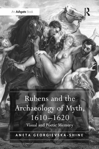 Cover image for Rubens and the Archaeology of Myth, 1610-1620: Visual and Poetic Memory