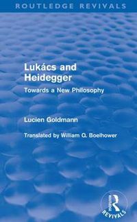 Cover image for Lukacs and Heidegger (Routledge Revivals): Towards a New Philosophy