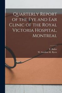 Cover image for Quarterly Report of the Eye and Ear Clinic of the Royal Victoria Hospital, Montreal [microform]