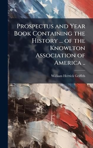 Cover image for Prospectus and Year Book Containing the History ... of the Knowlton Association of America ..