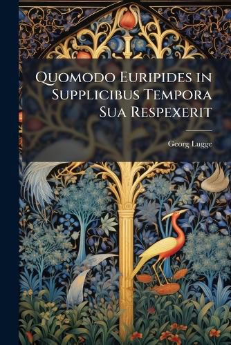 Cover image for Quomodo Euripides in Supplicibus Tempora Sua Respexerit