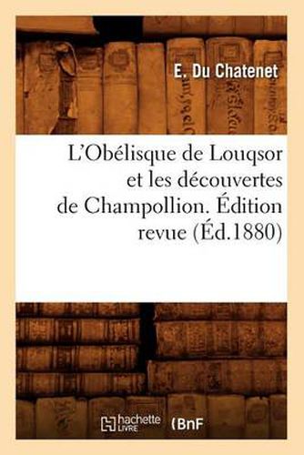 L'Obelisque de Louqsor Et Les Decouvertes de Champollion. Edition Revue (Ed.1880)