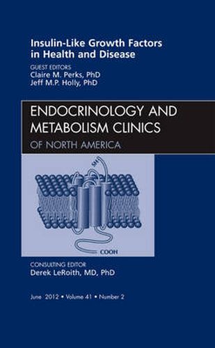 Cover image for Insulin-Like Growth Factors in Health and Disease, An Issue of Endocrinology and Metabolism Clinics