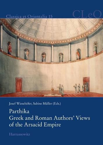 Cover image for Parthika. Greek and Roman Authors' Views of the Arsacid Empire / Griechisch-Romische Bilder Des Arsakidenreiches