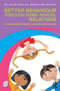 Cover image for Better Behaviour through Home-School Relations: Using values-based education to promote positive learning