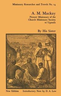 Cover image for A.M. Mackay: Pioneer Missionary of the Church Missionary Society Uganda