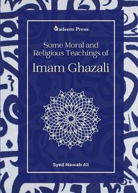 Cover image for Some Moral and Religious Teachings of Imam Ghazali