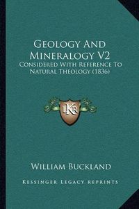 Cover image for Geology and Mineralogy V2: Considered with Reference to Natural Theology (1836)