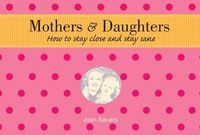 Cover image for Mothers and Daughters: How to Stay Close and Stay Sane