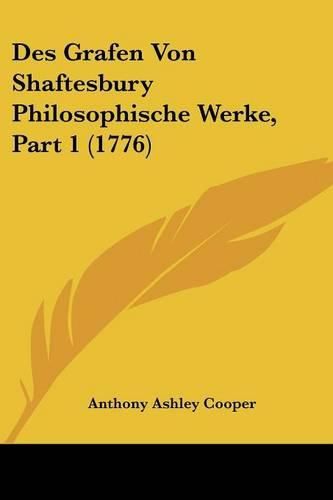 Des Grafen Von Shaftesbury Philosophische Werke, Part 1 (1776)