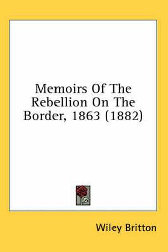Cover image for Memoirs of the Rebellion on the Border, 1863 (1882)