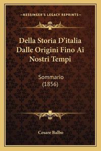 Cover image for Della Storia D'Italia Dalle Origini Fino AI Nostri Tempi: Sommario (1856)