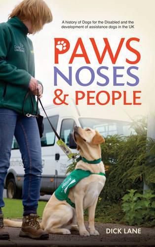 Cover image for Paws, Noses and People: A History of Dogs for the Disabled and the Development of Assistance Dogs in the UK