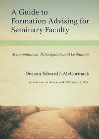 Cover image for A Guide to Formation Advising for Seminary Faculty: Accompaniment, Participation, and Evaluation