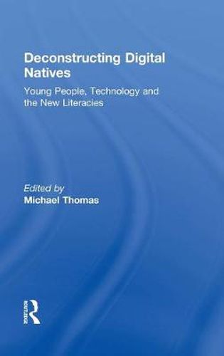 Cover image for Deconstructing Digital Natives: Young People, Technology and the New Literacies