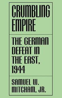 Cover image for Crumbling Empire: The German Defeat in the East, 1944