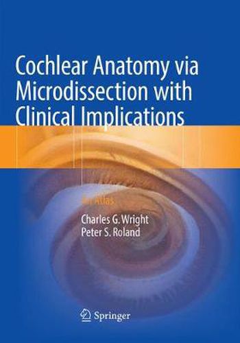 Cochlear Anatomy via Microdissection with Clinical Implications: An Atlas