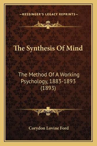 The Synthesis of Mind: The Method of a Working Psychology, 1883-1893 (1893)