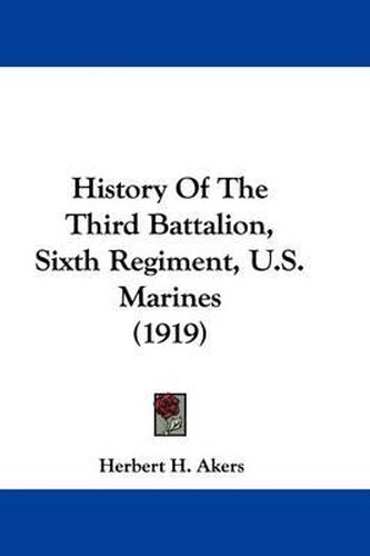 Cover image for History of the Third Battalion, Sixth Regiment, U.S. Marines (1919)