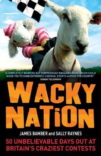 Cover image for Wacky Nation: 50 Unbelievable Days Out at Britain's Craziest Contests