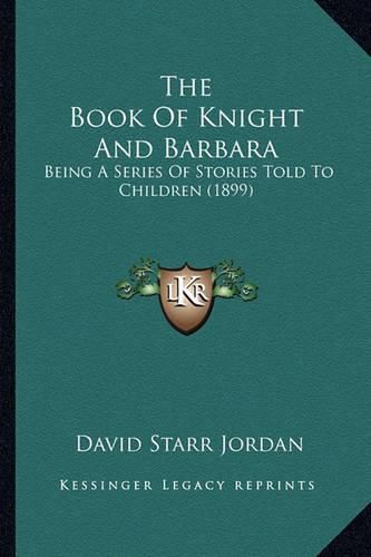 The Book of Knight and Barbara: Being a Series of Stories Told to Children (1899)