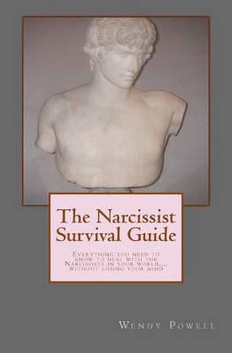Cover image for The Narcissist Survival Guide: Everything you need to know to deal with the Narcissists in your world, ...without losing your mind