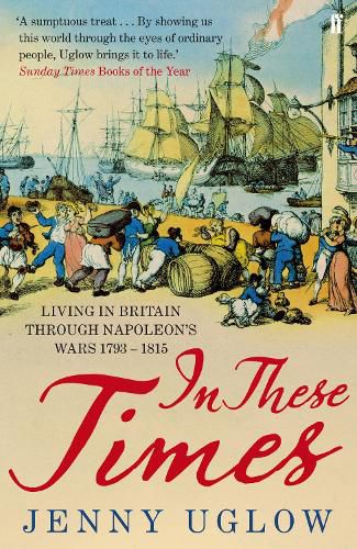 In These Times: Living in Britain through Napoleon's Wars, 1793-1815