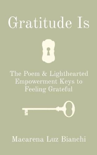 Cover image for Gratitude Is: The Poem & Lighthearted Empowerment Keys to Feeling Grateful