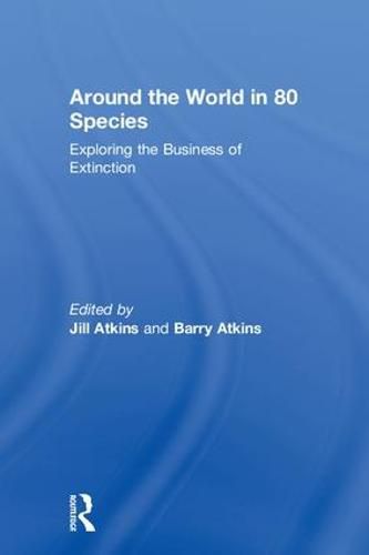 Cover image for Around the World in 80 Species: Exploring the Business of Extinction