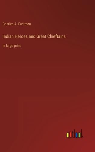 Indian Heroes and Great Chieftains