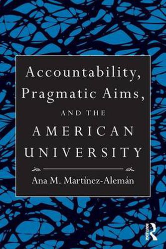 Accountability, Pragmatic Aims, and the American University