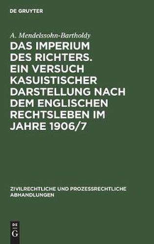 Cover image for Das Imperium Des Richters. Ein Versuch Kasuistischer Darstellung Nach Dem Englischen Rechtsleben Im Jahre 1906/7: Nebst 2 Anhangen: Criminal Appeal ACT 1907. Probation of Offenders ACT 1907