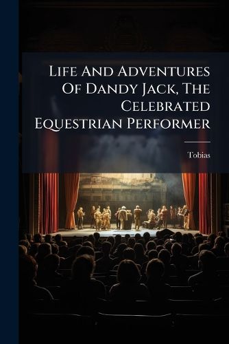 Cover image for Life And Adventures Of Dandy Jack, The Celebrated Equestrian Performer