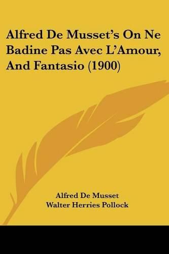 Alfred de Musset's on Ne Badine Pas Avec L'Amour, and Fantasio (1900)