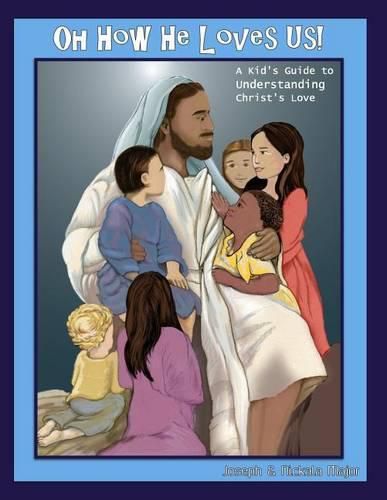 Cover image for Oh How He Loves Us!: A Kid's Guide to Understanding Christ's Love