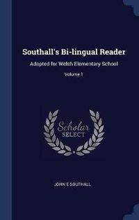 Cover image for Southall's Bi-Lingual Reader: Adapted for Welsh Elementary School; Volume 1