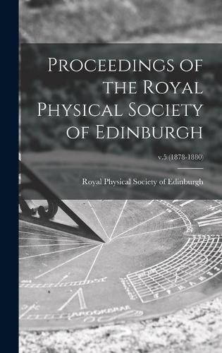 Cover image for Proceedings of the Royal Physical Society of Edinburgh; v.5 (1878-1880)